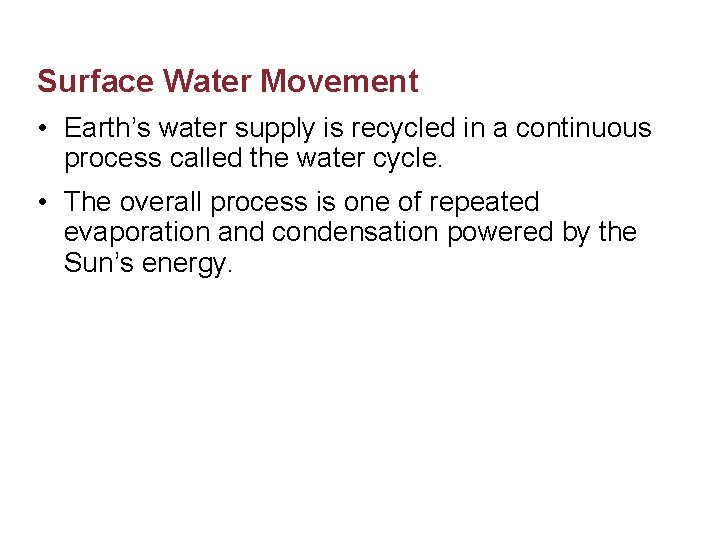 Surface Water Movement • Earth’s water supply is recycled in a continuous process called