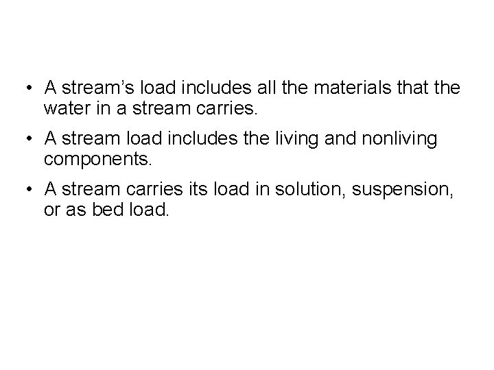  • A stream’s load includes all the materials that the water in a