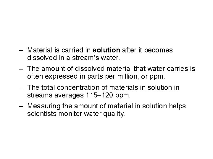 – Material is carried in solution after it becomes dissolved in a stream’s water.