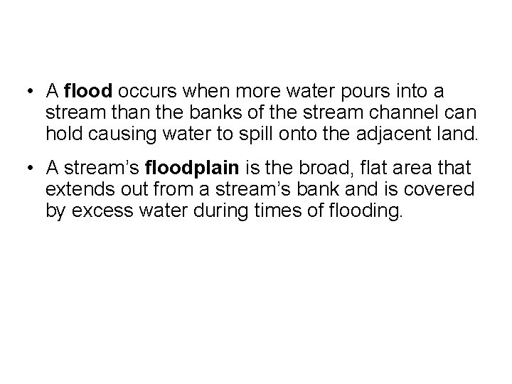  • A flood occurs when more water pours into a stream than the