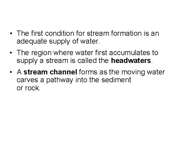 • The first condition for stream formation is an adequate supply of water.