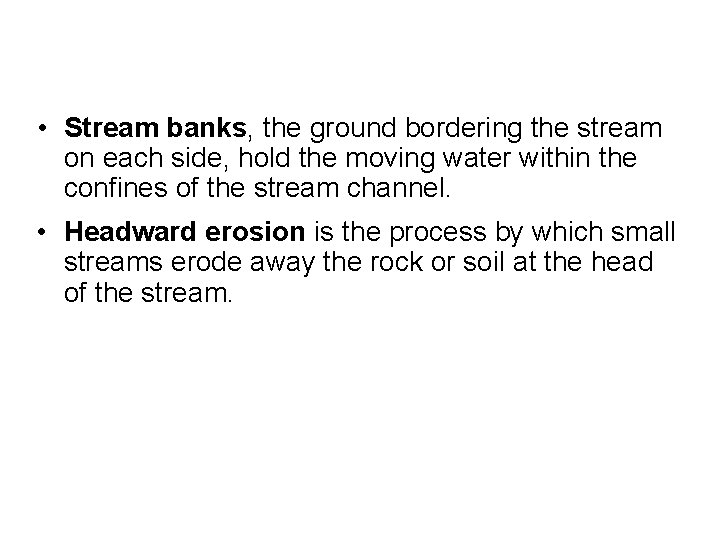  • Stream banks, the ground bordering the stream on each side, hold the