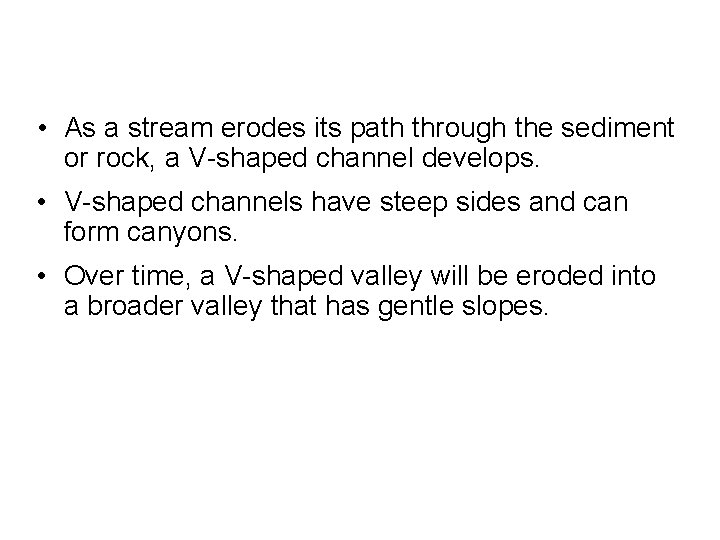  • As a stream erodes its path through the sediment or rock, a