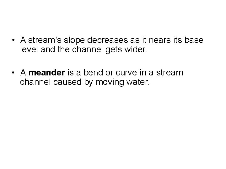  • A stream’s slope decreases as it nears its base level and the