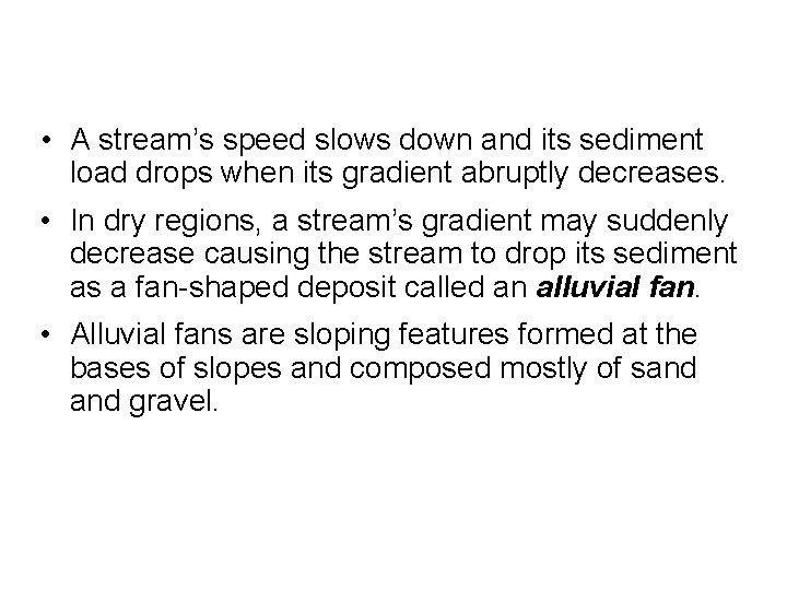  • A stream’s speed slows down and its sediment load drops when its