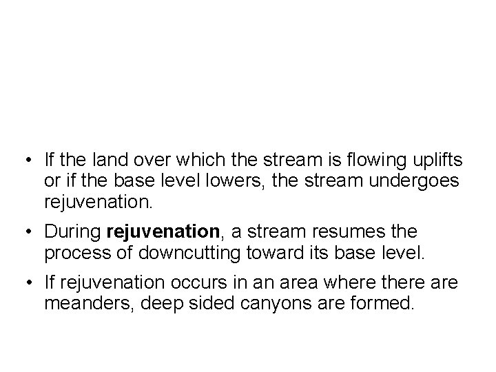  • If the land over which the stream is flowing uplifts or if