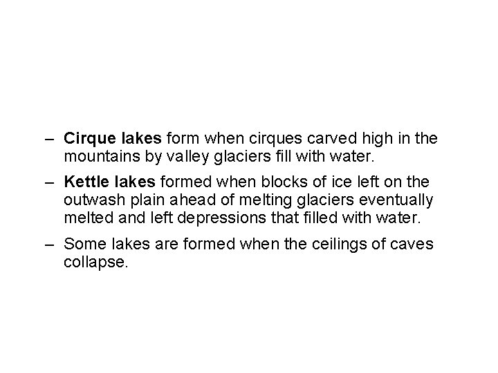 – Cirque lakes form when cirques carved high in the mountains by valley glaciers