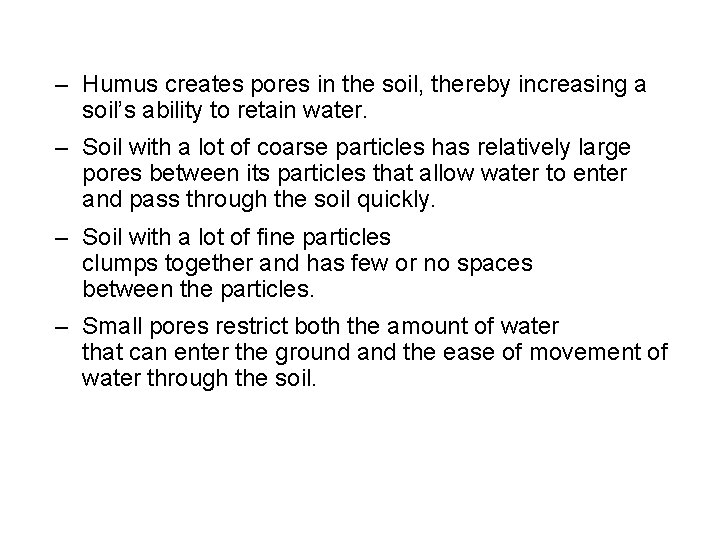 – Humus creates pores in the soil, thereby increasing a soil’s ability to retain