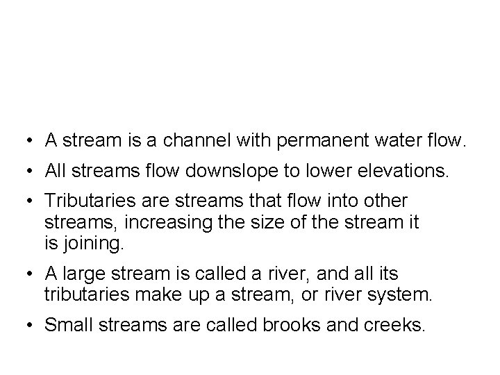  • A stream is a channel with permanent water flow. • All streams