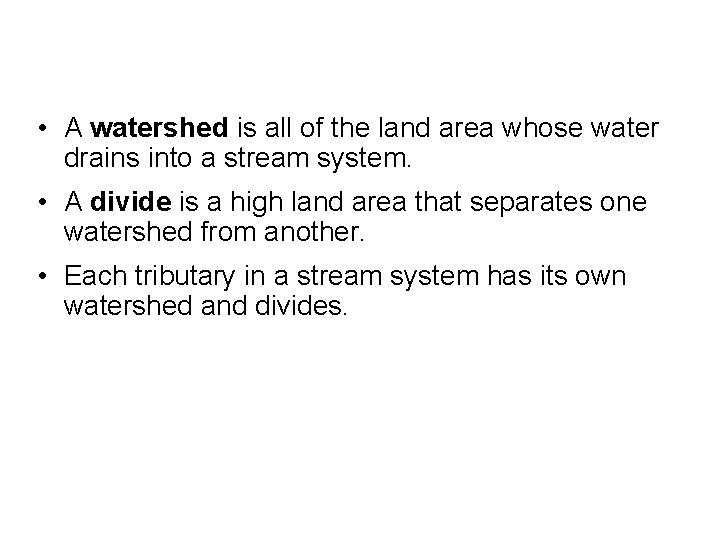  • A watershed is all of the land area whose water drains into