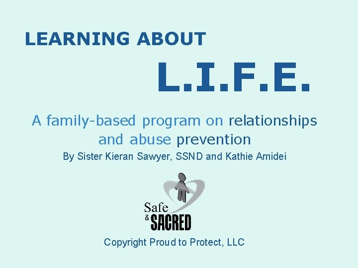 LEARNING ABOUT L. I. F. E. A family-based program on relationships and abuse prevention