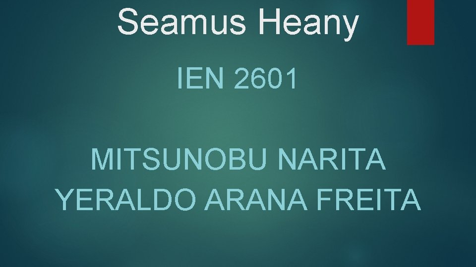 Seamus Heany IEN 2601 MITSUNOBU NARITA YERALDO ARANA FREITA 