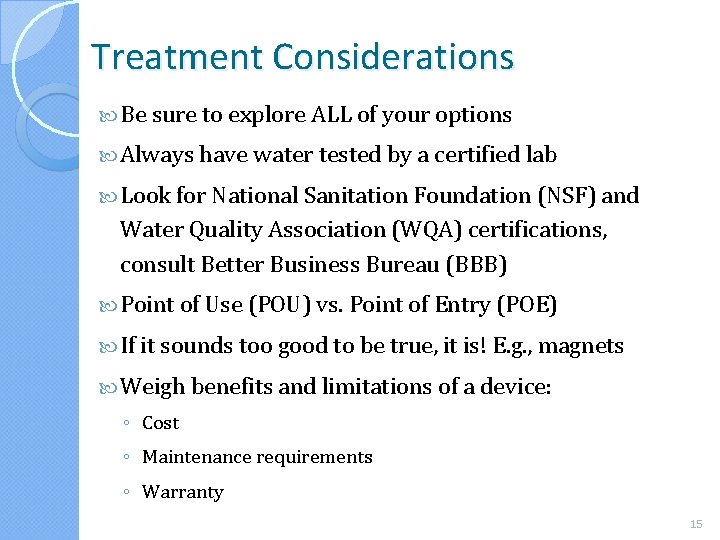 Treatment Considerations Be sure to explore ALL of your options Always have water tested