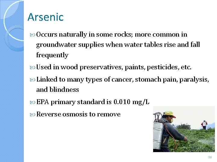 Arsenic Occurs naturally in some rocks; more common in groundwater supplies when water tables