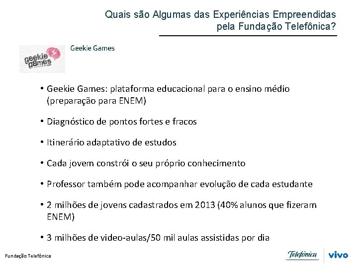 Quais são Algumas das Experiências Empreendidas pela Fundação Telefônica? • Geekie Games: plataforma educacional