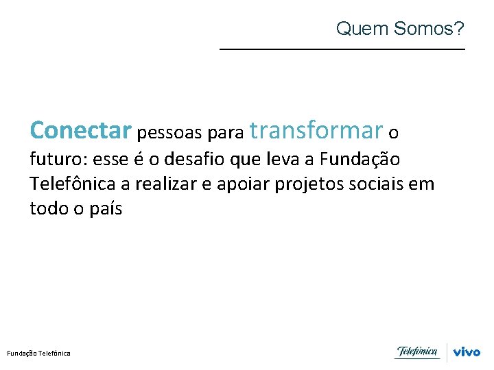 Quem Somos? Conectar pessoas para transformar o futuro: esse é o desafio que leva