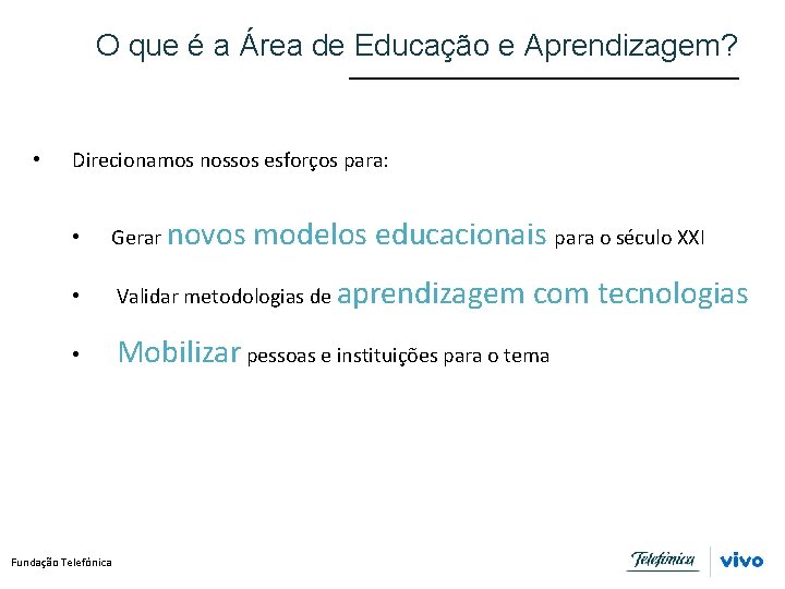 O que é a Área de Educação e Aprendizagem? • Direcionamos nossos esforços para: