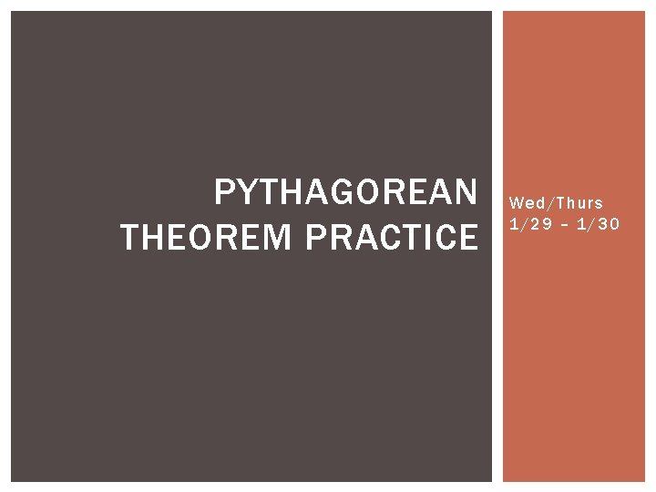 PYTHAGOREAN THEOREM PRACTICE Wed/Thurs 1/29 – 1/30 