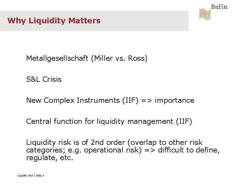 Why Liquidity Matters Metallgesellschaft (Miller vs. Ross) S&L Crisis New Complex Instruments (IIF) =>