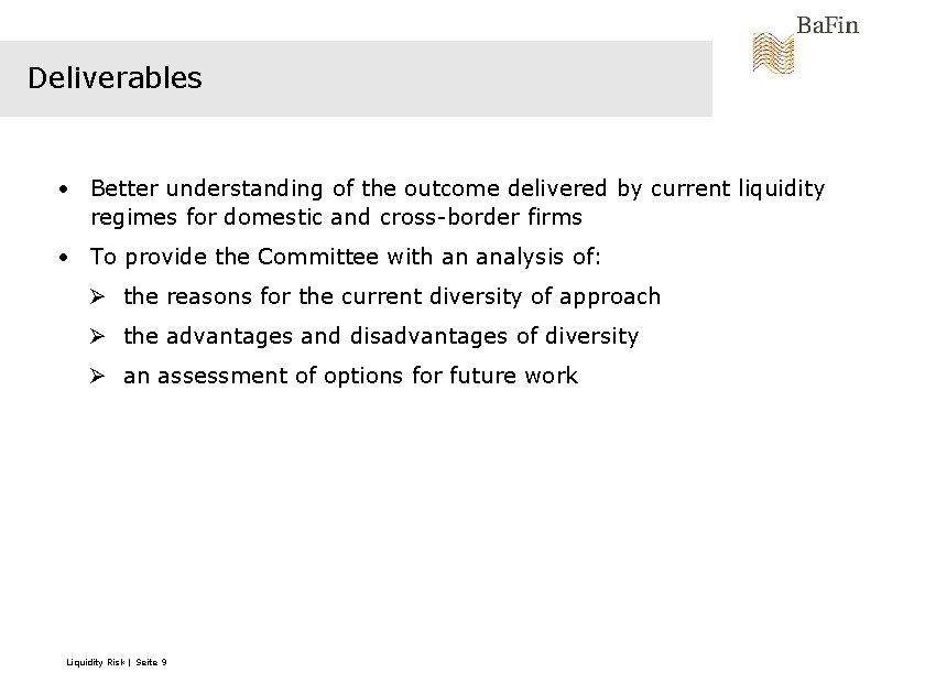 Deliverables • Better understanding of the outcome delivered by current liquidity regimes for domestic