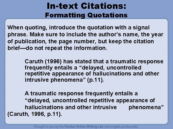 In-text Citations: Formatting Quotations When quoting, introduce the quotation with a signal phrase. Make