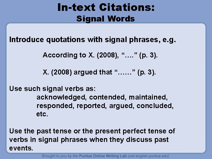 In-text Citations: Signal Words Introduce quotations with signal phrases, e. g. According to X.