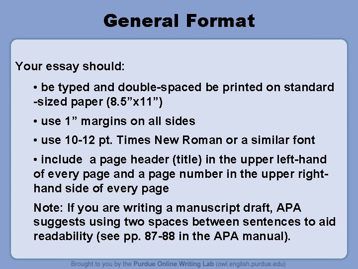 General Format Your essay should: • be typed and double-spaced be printed on standard