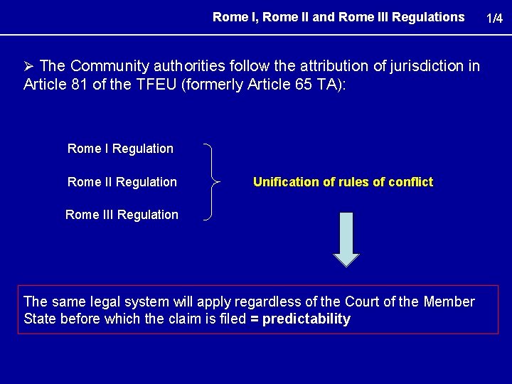 Rome I, Rome II and Rome III Regulations Ø The Community authorities follow the