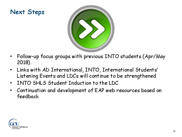 Next Steps • Follow-up focus groups with previous INTO students (Apr/May 2018). • Links