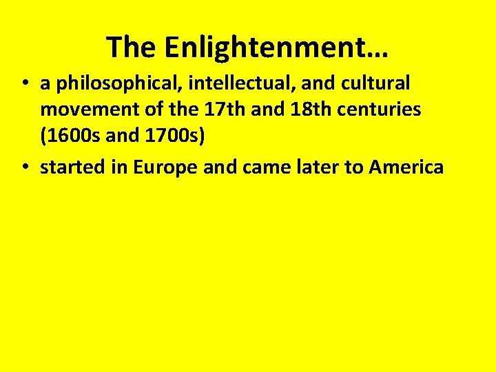 The Enlightenment… • a philosophical, intellectual, and cultural movement of the 17 th and The Enlightenment… • a philosophical, intellectual, and cultural movement of the 17 th and