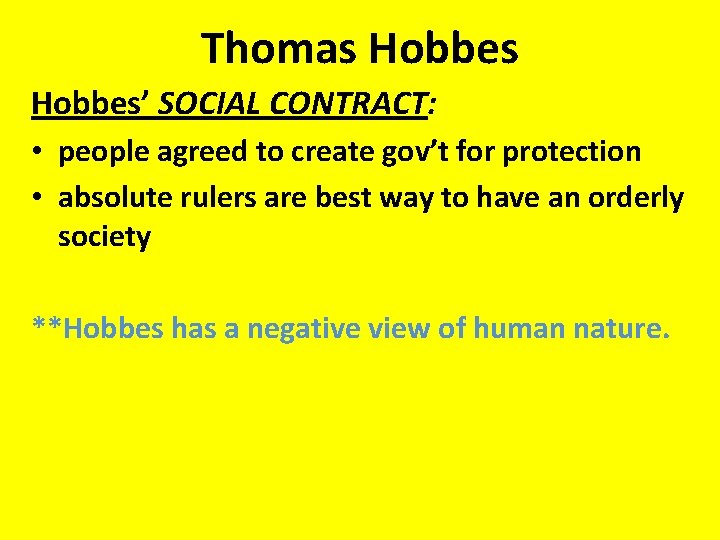 Thomas Hobbes’ SOCIAL CONTRACT: • people agreed to create gov’t for protection • absolute