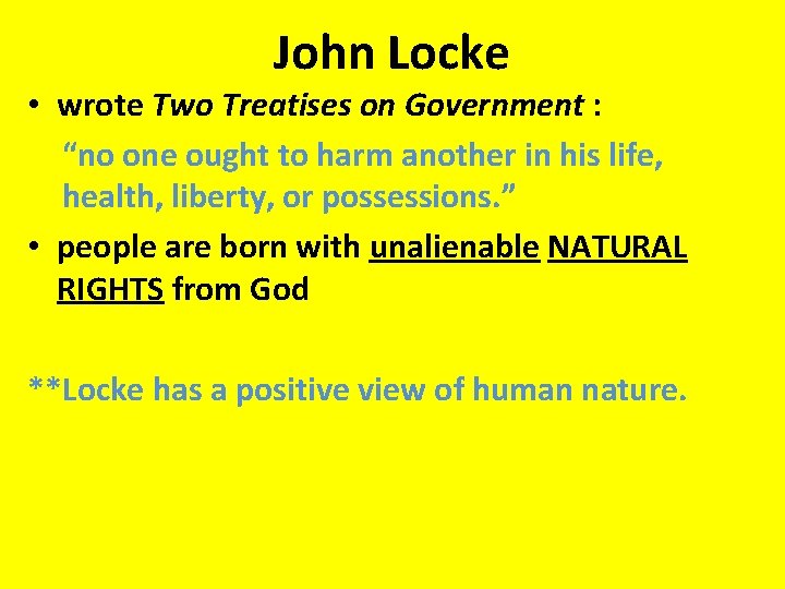 John Locke • wrote Two Treatises on Government : “no one ought to harm