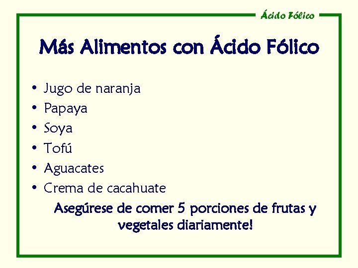 Ácido Fólico Más Alimentos con Ácido Fólico • • • Jugo de naranja Papaya