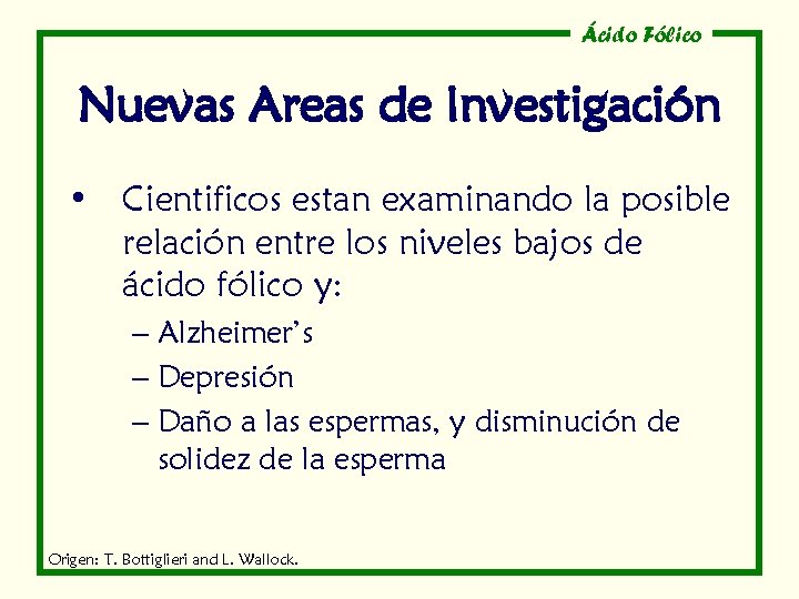 Ácido Fólico Nuevas Areas de Investigación • Cientificos estan examinando la posible relación entre