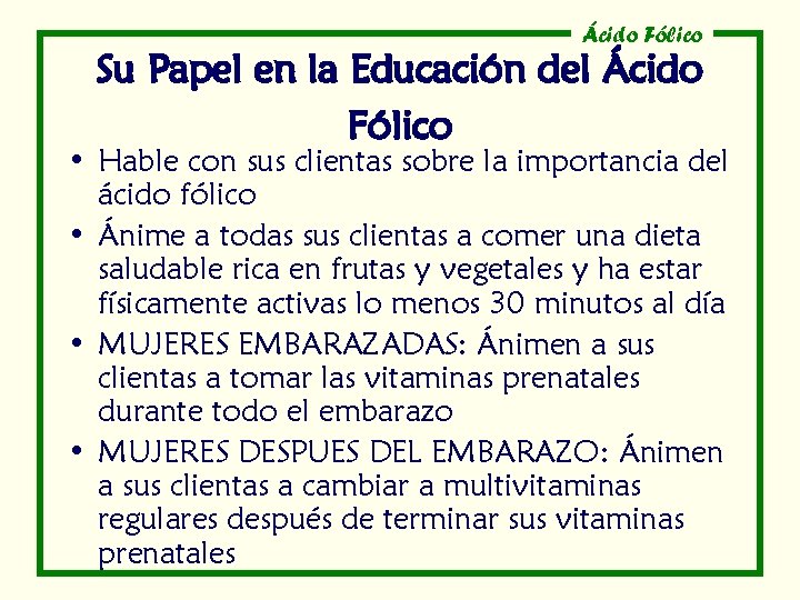 Ácido Fólico Su Papel en la Educación del Ácido Fólico • Hable con sus