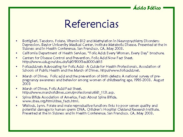 Ácido Fólico Referencias • • Bottiglieri, Teodoro. Folate, Vitamin B 12 and Methylation in