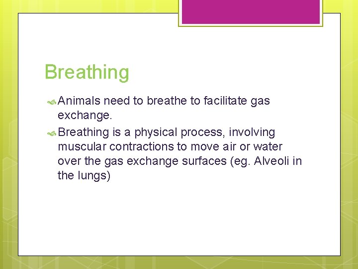 Breathing Animals need to breathe to facilitate gas exchange. Breathing is a physical process, Breathing Animals need to breathe to facilitate gas exchange. Breathing is a physical process,