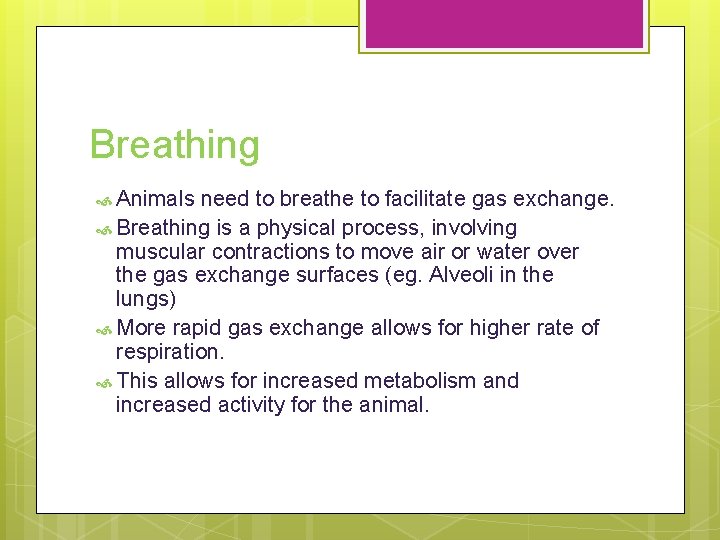 Breathing Animals need to breathe to facilitate gas exchange. Breathing is a physical process,