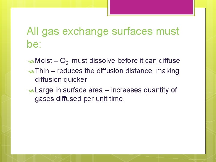 All gas exchange surfaces must be: Moist – O 2 must dissolve before it