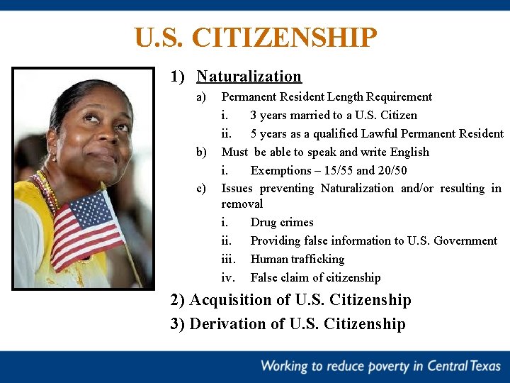 U. S. CITIZENSHIP 1) Naturalization a) b) c) Permanent Resident Length Requirement i. 3