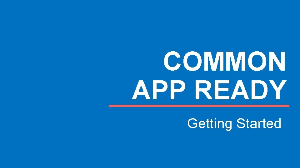 COMMON APP READY Getting Started 