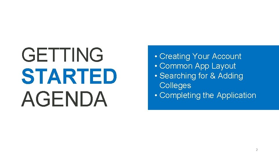 GETTING STARTED AGENDA • Creating Your Account • Common App Layout • Searching for