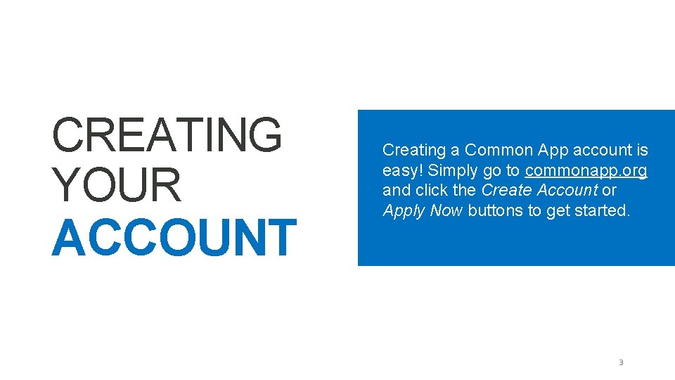 CREATING YOUR ACCOUNT Creating a Common App account is easy! Simply go to commonapp.
