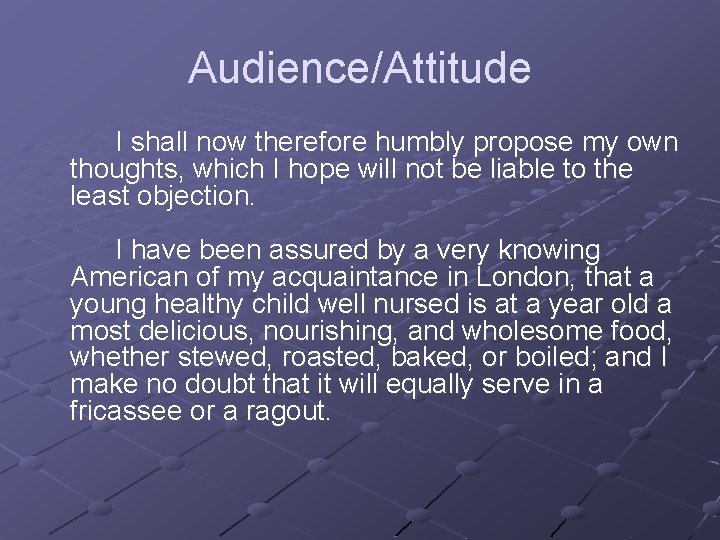 Audience/Attitude I shall now therefore humbly propose my own thoughts, which I hope will