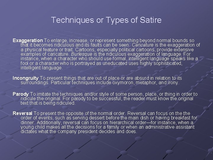 Techniques or Types of Satire Exaggeration To enlarge, increase, or represent something beyond normal