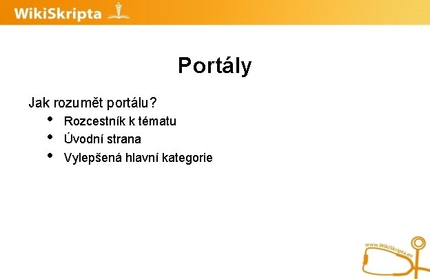 Portály Jak rozumět portálu? • • • Rozcestník k tématu Úvodní strana Vylepšená hlavní