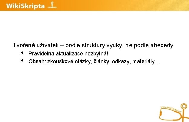 Tvořené uživateli – podle struktury výuky, ne podle abecedy • • Pravidelná aktualizace nezbytná!