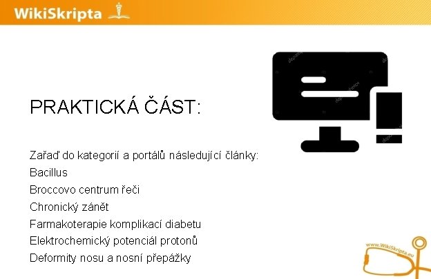 PRAKTICKÁ ČÁST: Zařaď do kategorií a portálů následující články: Bacillus Broccovo centrum řeči Chronický