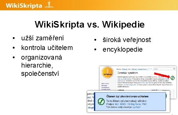 Wiki. Skripta vs. Wikipedie • užší zaměření • kontrola učitelem • organizovaná hierarchie, společenství