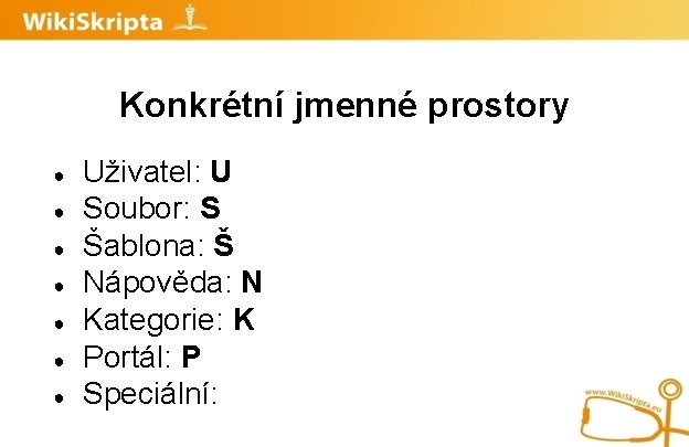 Konkrétní jmenné prostory ● ● ● ● Uživatel: U Soubor: S Šablona: Š Nápověda: